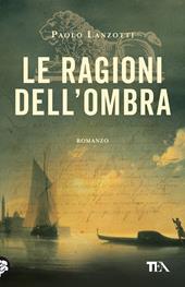 Le ragioni dell'ombra. Venezia 1753. Un'indagine di Marco Leon, agente dell'Inquisizione di Stato