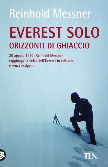 Everest solo. Orizzonti di ghiaccio - Reinhold Messner - Libro TEA 2025, TEA 1+1 | Libraccio.it