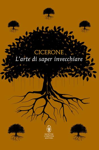 L' arte di saper invecchiare - Marco Tullio Cicerone - Libro Newton Compton Editori 2025, POP 1+1 | Libraccio.it