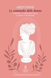 Le commedie delle donne. Lisistrata, La festa delle donne, Le donne a Parlamento
