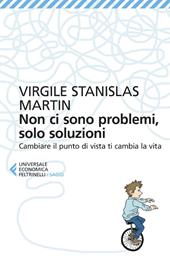 Non ci sono problemi, solo soluzioni. Cambiare il punto di vista ti cambia la vita