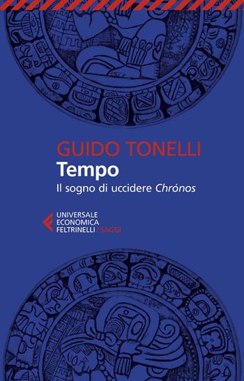 Tempo. Il sogno di uccidere Chrónos - Guido Tonelli - Libro Feltrinelli 2025, UE 1+1 | Libraccio.it