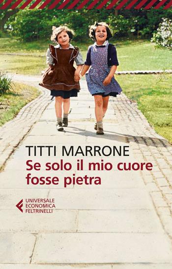 Se solo il mio cuore fosse pietra - Titti Marrone - Libro Feltrinelli 2025, UE 1+1 | Libraccio.it
