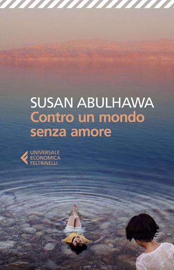 Contro un mondo senza amore - Susan Abulhawa - Libro Feltrinelli 2025, UE 1+1 | Libraccio.it