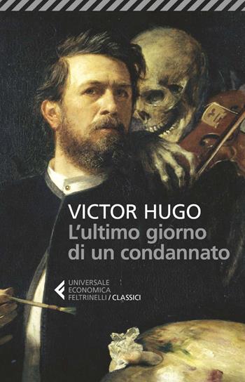 L' ultimo giorno di un condannato -  Victor Hugo - Libro Feltrinelli 2025, UE 1+1 | Libraccio.it