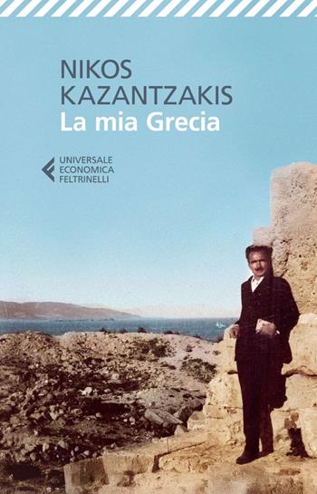 La mia Grecia -  Nikos Kazantzakis - Libro Feltrinelli 2025, UE 1+1 | Libraccio.it