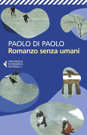Romanzo senza umani - Paolo Di Paolo - Libro Feltrinelli 2025, UE 1+1 | Libraccio.it