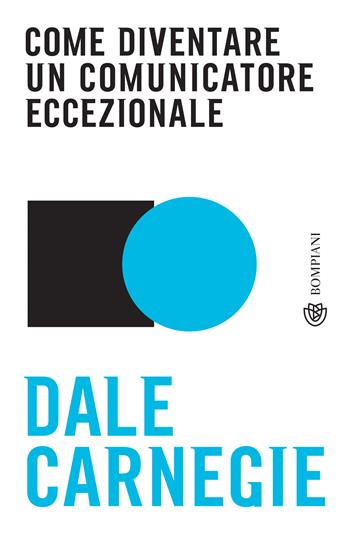 Come diventare un comunicatore eccezionale - Dale Carnegie - Libro Bompiani 2025, Bompiani 1+1 | Libraccio.it