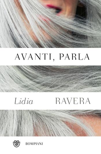 Avanti, parla - Lidia Ravera - Libro Bompiani 2025, Bompiani 1+1 | Libraccio.it