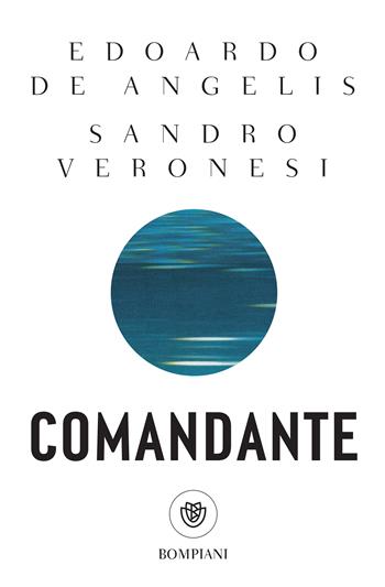Comandante - Sandro Veronesi, Edoardo De Angelis - Libro Bompiani 2025, Bompiani 1+1 | Libraccio.it