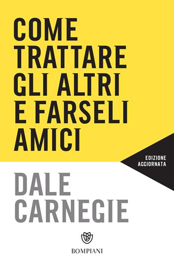 Come trattare gli altri e farseli amici - Dale Carnegie - Libro Bompiani 2025, Bompiani 1+1 | Libraccio.it