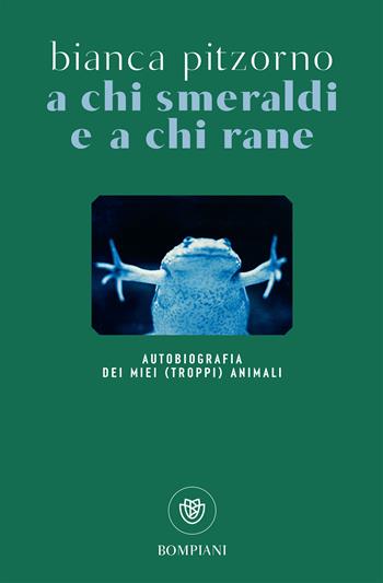 A chi smeraldi e a chi rane. Autobiografia dei miei (troppi) animali - Bianca Pitzorno - Libro Bompiani 2025, Bompiani 1+1 | Libraccio.it