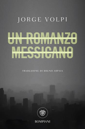 Un romanzo messicano - Jorge Volpi - Libro Bompiani 2025, Bompiani 1+1 | Libraccio.it