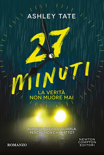 27 minuti. La verità non muore mai - Ashley Tate - Libro Newton Compton Editori 2025, Tascabili Newton 1+1 | Libraccio.it