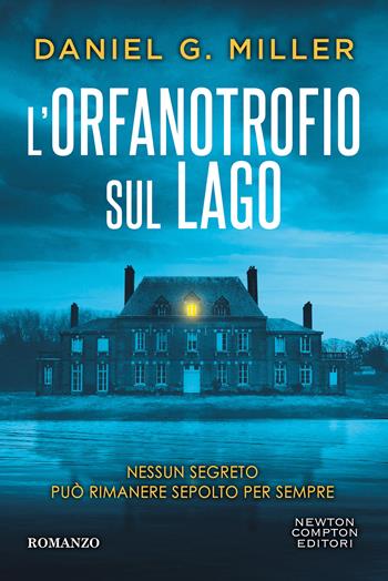 L' orfanotrofio sul lago - Daniel G. Miller - Libro Newton Compton Editori 2025, Tascabili Newton 1+1 | Libraccio.it