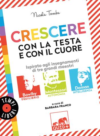 QUID + Crescere con la testa e con il cuore. Ispirato agli insegnamenti di tre grandi maestri - Nicola Tomba - Libro Gribaudo 2025, Tempi Liberi 1+1 | Libraccio.it