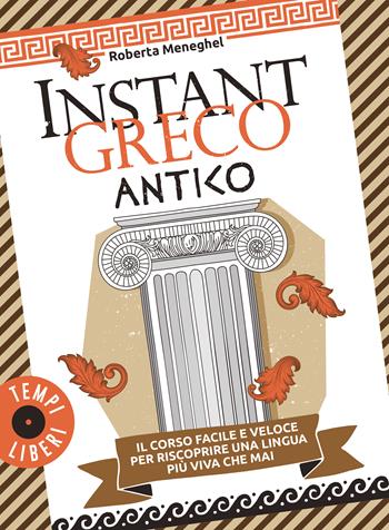 Instant greco antico. Il corso facile e veloce per riscoprire una lingua più viva che mai - Roberta Meneghel - Libro Gribaudo 2025, Tempi Liberi 1+1 | Libraccio.it