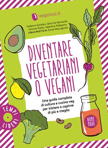 Diventare vegetariani o vegani. Una guida completa di cultura e cucina veg per iniziare o capirne di più e meglio  - Libro Gribaudo 2025, Tempi Liberi 1+1 | Libraccio.it