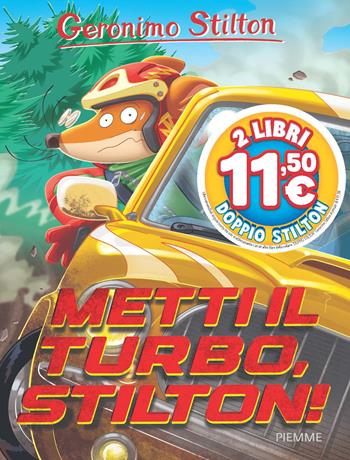 Metti il turbo, Stilton! - Geronimo Stilton - Libro Piemme 2025, Stilton 1+1 | Libraccio.it