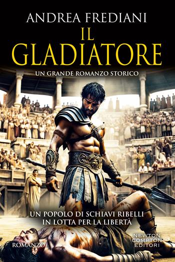 Il gladiatore - Andrea Frediani - Libro Newton Compton Editori 2025, Tascabili Newton 1+1 | Libraccio.it