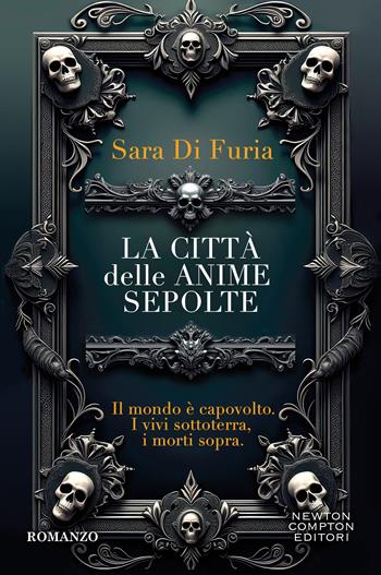 La città delle anime sepolte -  Sara Di Furia - Libro Newton Compton Editori 2026, Tascabili Newton 1+1 | Libraccio.it