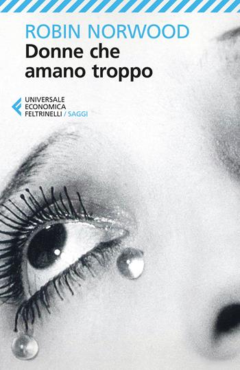Donne che amano troppo - Robin Norwood - Libro Feltrinelli 2026, UE 1+1 | Libraccio.it