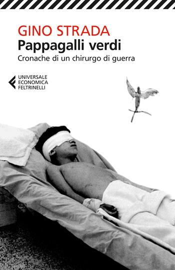 Pappagalli verdi. Cronache di un chirurgo di guerra - Gino Strada - Libro Feltrinelli 2026, UE 1+1 | Libraccio.it