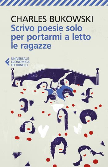 Scrivo poesie solo per portarmi a letto le ragazze -  Charles Bukowski - Libro Feltrinelli 2026, UE 1+1 | Libraccio.it