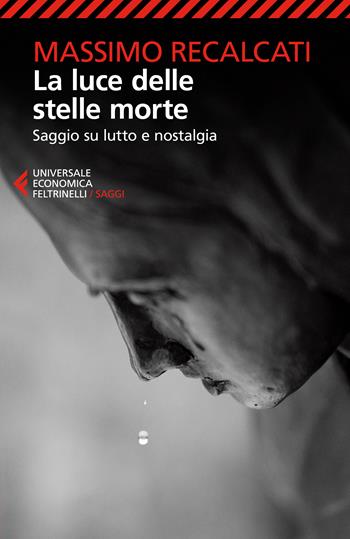 La luce delle stelle morte. Saggio su lutto e nostalgia - Massimo Recalcati - Libro Feltrinelli 2026, ue 1+1 | Libraccio.it