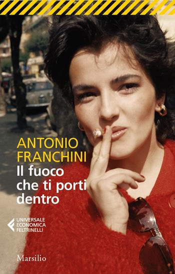 Il fuoco che ti porti dentro - Antonio Franchini - Libro Feltrinelli 2026, ue 1+1 | Libraccio.it