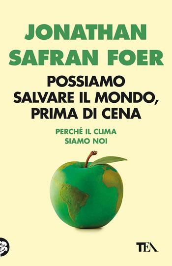 Possiamo salvare il mondo, prima di cena. Perché il clima siamo noi - Jonathan Safran Foer - Libro TEA 2026, TEA 1+1 | Libraccio.it