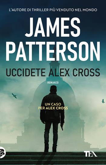 Uccidete Alex Cross - James Patterson - Libro TEA 2026, TEA 1+1 | Libraccio.it