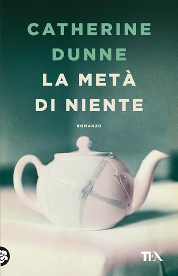La metà di niente - Catherine Dunne - Libro TEA 2026, TEA 1+1 | Libraccio.it