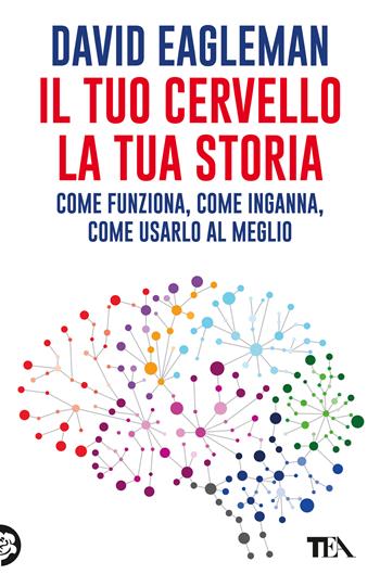 Il tuo cervello, la tua storia - David Eagleman - Libro TEA 2026, TEA 1+1 | Libraccio.it