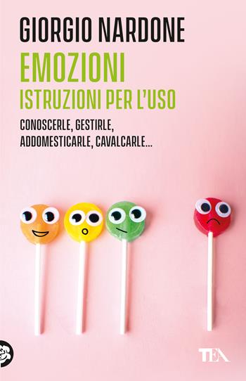 Emozioni. Istruzioni per l'uso. Conoscerle, gestirle, addomesticarle, cavalcarle... - Giorgio Nardone - Libro TEA 2026, TEA 1+1 | Libraccio.it