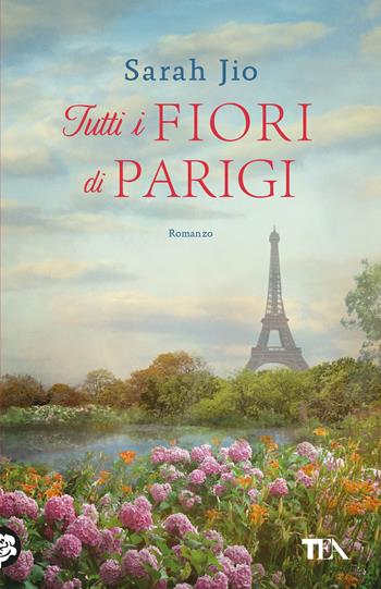 Tutti i fiori di Parigi - Sarah Jio - Libro TEA 2026, TEA 1+1 | Libraccio.it
