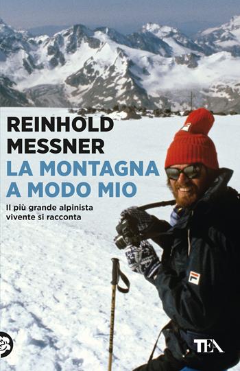 La montagna a modo mio - Reinhold Messner - Libro TEA 2026, TEA 1+1 | Libraccio.it