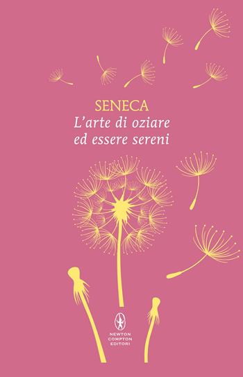L' arte di oziare ed essere sereni - Lucio Anneo Seneca - Libro Newton Compton Editori 2026, Classici Pop Newton 1+1 | Libraccio.it