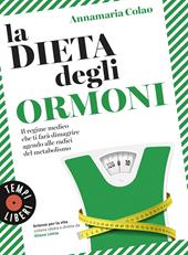 La dieta degli ormoni. Il regime medico che ti farà dimagrire agendo alle radici del metabolismo