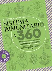 Sistema immunitario a 360° gradi. Medicina complementare, fitoterapia, probiotici e molto altro per rinforzare le proprie difese