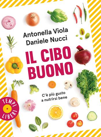 Il cibo buono. C'è più gusto a nutrirsi bene - Antonella Viola, Daniele Nucci - Libro Gribaudo 2026, Tempi Liberi Gribaudo 1+1 | Libraccio.it