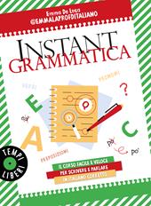 Instant grammatica. Il corso facile e veloce per scrivere e parlare italiano corretto