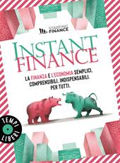 Instant finance. La finanza e l'economia semplici, comprensibili, indispensabili. Per tutti