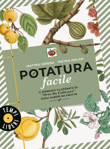 Potatura facile. Il manuale illustrato di «Orto da coltivare» sugli alberi da frutto - Matteo Cereda, Pietro Isolan - Libro Gribaudo 2026, Tempi Liberi Gribaudo 1+1 | Libraccio.it