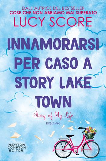 Innamorarsi per caso a Story Lake Town. Story of my life - Lucy Score - Libro Newton Compton Editori 2026, Newton Compton 1+1 | Libraccio.it