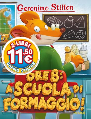 Ore 8: a scuola di formaggio! - Geronimo Stilton - Libro Piemme 2026, Doppio Stilton 1+1 | Libraccio.it