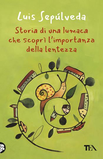 Storia di una lumaca che scoprì l'importanza della lentezza - Luis Sepúlveda - Libro TEA 2026, TEA 1+1 | Libraccio.it
