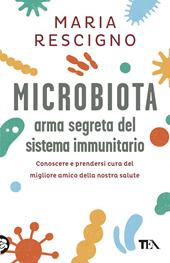 Microbiota, arma segreta del sistema immunitario. Conoscere e prendersi cura del migliore amico della nostra salute