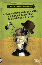 Come smettere di farsi le seghe mentali e godersi la vita