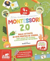 Montessori 2.0. Dalle attività di vita pratica al coding. Tanti giochi per allenare le intelligenze del tuo bambino. 4+ anni